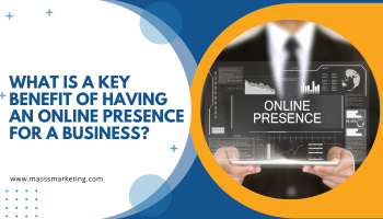 blog post giving value about what is a key benefit of having an online presence for a business